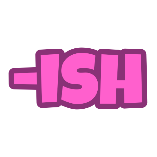 '-ish' in pink letters with a darker pink outline.